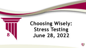 On Demand: Choosing Wisely: Stress Testing  – June 28, 2022