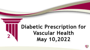 On Demand: Diabetic Prescription for Vascular Health – May 10,2022