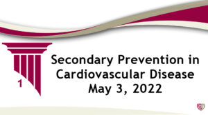 On Demand: Secondary Prevention in Cardiovascular Disease – May 3,2022