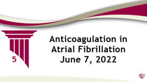 On Demand: Anticoagulation in Atrial Fibrillation – June 7,2022