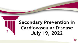 On Demand: Secondary Prevention in Cardiovascular Disease – July 19, 2022