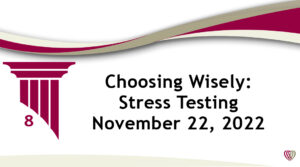 On Demand: Choosing Wisely: Stress Testing – November 22,2022