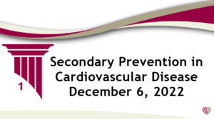On Demand: Secondary Prevention in Cardiovascular Disease – December 6, 2022