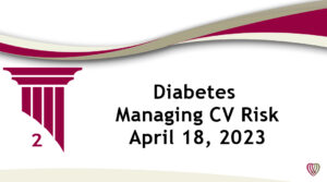 On Demand: Diabetes Managing CV Risk – April 18,2023