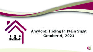 On Demand: Amyloid: Hiding in Plain Sight –  October 4,2023