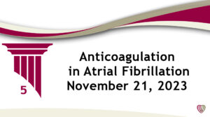 Anticoagulation in Atrial Fibrillation – November 21, 2023