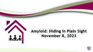 On Demand: Amyloid: Hiding in Plain Sight –  November 8,2023