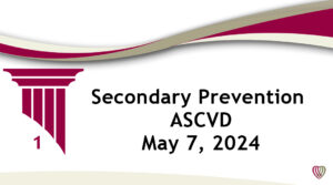 Secondary Prevention ASCVD – May 7,2024
