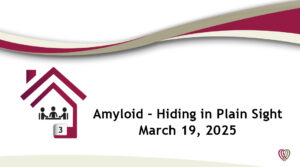 On Demand: Amyloid: Hiding in Plain Sight – March 19,2025