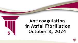 Anticoagulation in Atrial Fibrillation – October 8,2024